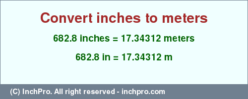 Result converting 682.8 inches to m = 17.34312 meters