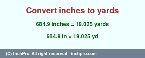 Result converting 684.9 inches to yd = 19.025 yards