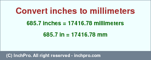 Result converting 685.7 inches to mm = 17416.78 millimeters