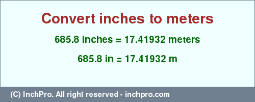 Result converting 685.8 inches to m = 17.41932 meters