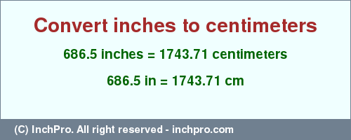Result converting 686.5 inches to cm = 1743.71 centimeters