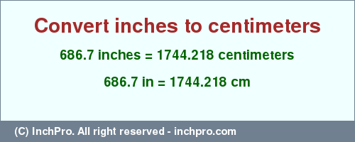 Result converting 686.7 inches to cm = 1744.218 centimeters