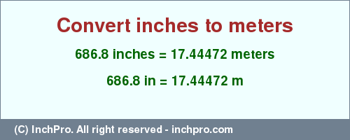 Result converting 686.8 inches to m = 17.44472 meters