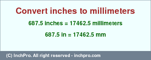 Result converting 687.5 inches to mm = 17462.5 millimeters