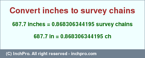 Result converting 687.7 inches to ch = 0.868306344195 survey chains