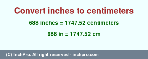 Result converting 688 inches to cm = 1747.52 centimeters