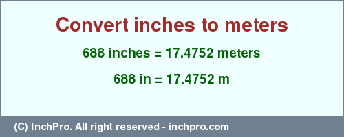 Result converting 688 inches to m = 17.4752 meters
