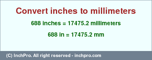 Result converting 688 inches to mm = 17475.2 millimeters