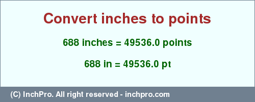 Result converting 688 inches to pt = 49536.0 points