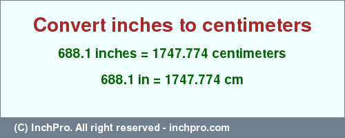 Result converting 688.1 inches to cm = 1747.774 centimeters