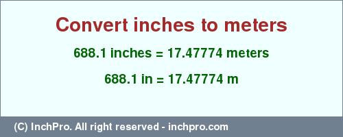 Result converting 688.1 inches to m = 17.47774 meters