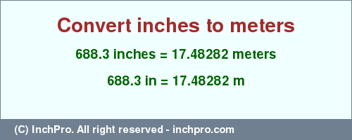 Result converting 688.3 inches to m = 17.48282 meters