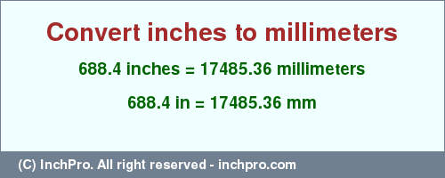 Result converting 688.4 inches to mm = 17485.36 millimeters