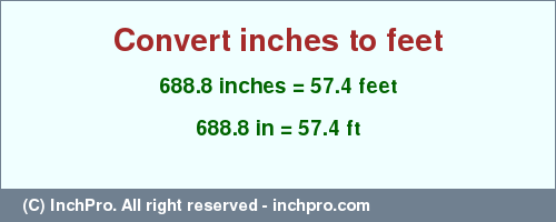 Result converting 688.8 inches to ft = 57.4 feet