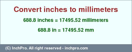 Result converting 688.8 inches to mm = 17495.52 millimeters