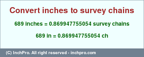 Result converting 689 inches to ch = 0.869947755054 survey chains