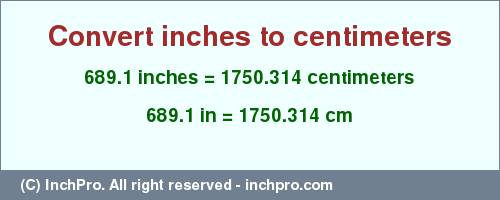 Result converting 689.1 inches to cm = 1750.314 centimeters