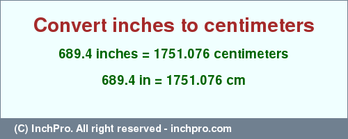 Result converting 689.4 inches to cm = 1751.076 centimeters