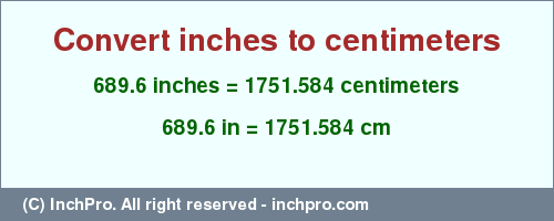 Result converting 689.6 inches to cm = 1751.584 centimeters