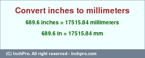Result converting 689.6 inches to mm = 17515.84 millimeters