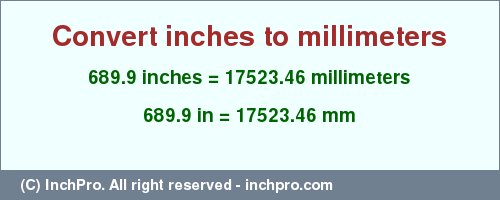 Result converting 689.9 inches to mm = 17523.46 millimeters