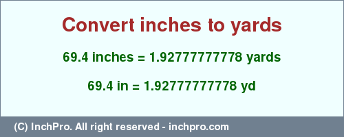 Result converting 69.4 inches to yd = 1.92777777778 yards