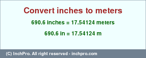 Result converting 690.6 inches to m = 17.54124 meters