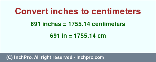 Result converting 691 inches to cm = 1755.14 centimeters