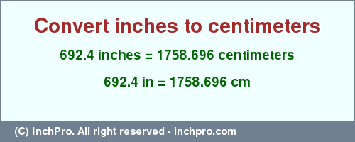 Result converting 692.4 inches to cm = 1758.696 centimeters