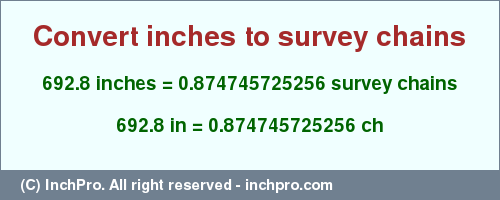 Result converting 692.8 inches to ch = 0.874745725256 survey chains