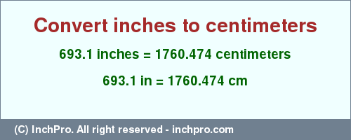 Result converting 693.1 inches to cm = 1760.474 centimeters