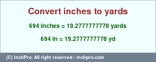Result converting 694 inches to yd = 19.2777777778 yards
