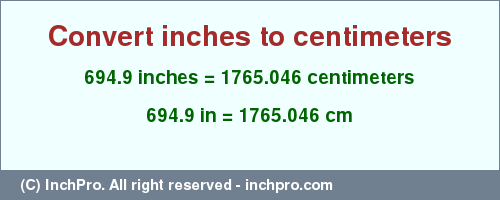 Result converting 694.9 inches to cm = 1765.046 centimeters