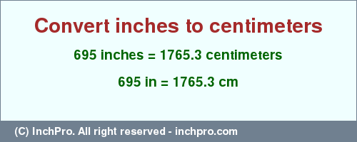 Result converting 695 inches to cm = 1765.3 centimeters