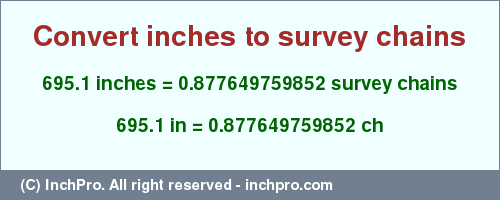 Result converting 695.1 inches to ch = 0.877649759852 survey chains