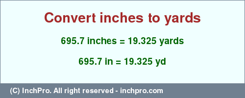 Result converting 695.7 inches to yd = 19.325 yards