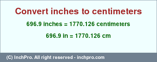 Result converting 696.9 inches to cm = 1770.126 centimeters