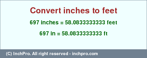 Result converting 697 inches to ft = 58.0833333333 feet