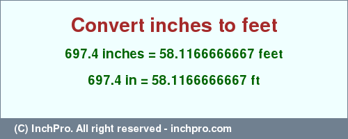 Result converting 697.4 inches to ft = 58.1166666667 feet