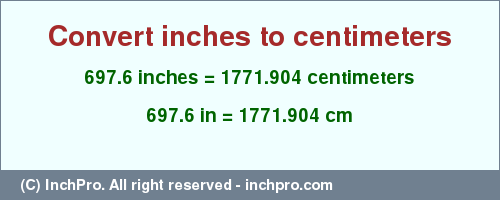 Result converting 697.6 inches to cm = 1771.904 centimeters