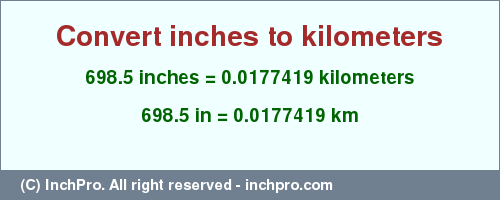 Result converting 698.5 inches to km = 0.0177419 kilometers