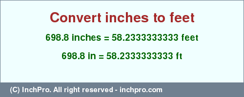 Result converting 698.8 inches to ft = 58.2333333333 feet