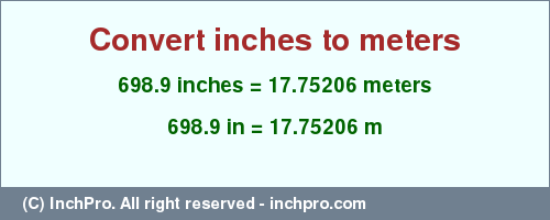 Result converting 698.9 inches to m = 17.75206 meters