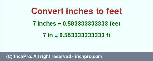 Result converting 7 inches to ft = 0.583333333333 feet
