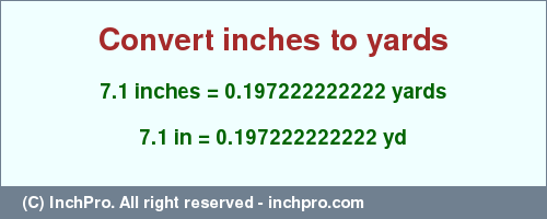 Result converting 7.1 inches to yd = 0.197222222222 yards