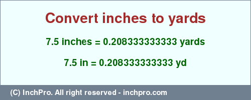 Result converting 7.5 inches to yd = 0.208333333333 yards
