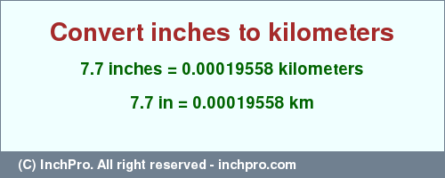 Result converting 7.7 inches to km = 0.00019558 kilometers