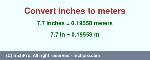 Result converting 7.7 inches to m = 0.19558 meters