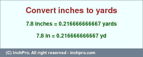 Result converting 7.8 inches to yd = 0.216666666667 yards