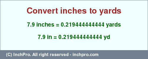Result converting 7.9 inches to yd = 0.219444444444 yards
